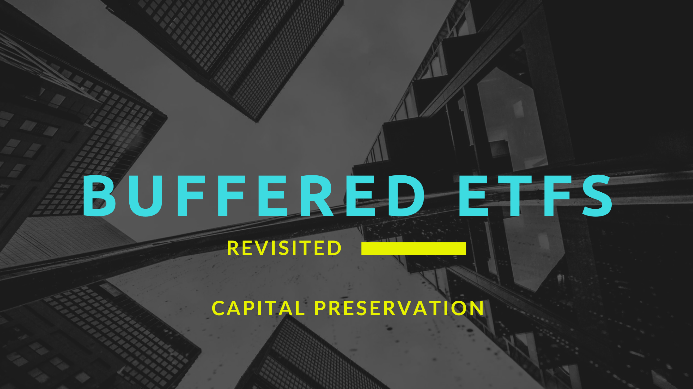 Revisiting Buffered ETF - Capital Preservation